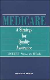 Medicare: A Strategy for Quality Assurance : Sources and Methods Volume II