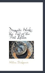 Dramatic Works; the Text of the First Edition