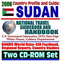 2006 Country Profile and Guide to Sudan: National Travel Guidebook and Handbook, Darfur, Al-Shifa Pharmaceutical Plant Attack in 1998, U.S. Sanctions Against Sudan (Two CD-ROM Set)