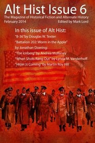 Alt Hist Issue 6: The Magazine of Historical Fiction and Alternate History (Volume 6)