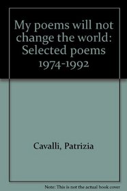 My poems will not change the world: Selected poems, 1974-1992