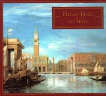 Henry James on Italy: Selections from Italian Hours