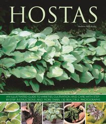 Hostas: An illustrated guide to varieties, cultivation and care, with step-by-step instructions and more than 130 beautiful photographs