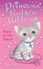 Pixie at the Palace (Princess Katie's Kittens, Bk 1)