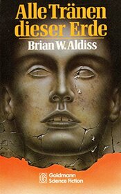Alle Trnen dieser Erde : Science-fiction-Erzhlungen = The book of Brian Aldiss. Brian W. Aldiss. [Ins Dt. bertr. von Tony Westermayr] / Goldmann-Science-fictionBd. 0238