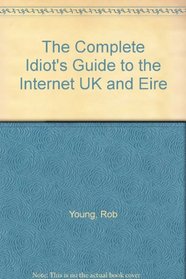 The Complete Idiot's Guide to the Internet 2002: UK and Eire 2002 Edition