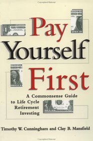 Pay Yourself First : A Commonsense Guide to Life-Cycle Retirement Investing