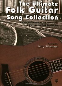 The Ultimate Folk Guitar Song Collection: A Complete Guide to the Techniques and Songs of Folk Repertoire