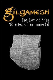 Gilgamesh: The Lot of Man, Diaries of an Immortal