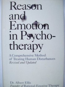 Reason and Emotion in Psychotherapy : A Comprehensive Method of Treating Human Disturbances : Revised and Updated