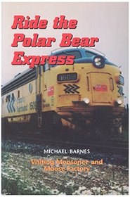 Ride the Polar Bear Express: Visiting Moosonee and Moose Factory