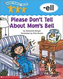 Please Don't Tell About Mom's Bell: -ell (Word Family Tales)