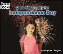 Let's Get Ready for Independence Day (Welcome Books: Celebrations)