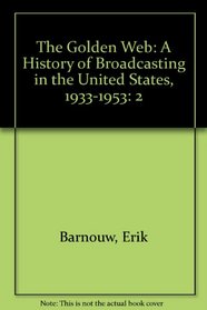 The Golden Web: A History of Broadcasting in the United States, 1933-1953