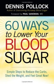 60 Ways to Lower Your Blood Sugar: Simple Steps to Reduce the Carbs, Shed the Weight, and Feel Great Now!