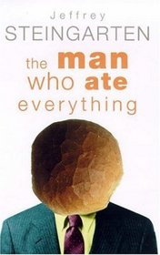 THE MAN WHO ATE EVERYTHING: EVERYTHING YOU EVER WANTED TO KNOW ABOUT FOOD, BUT WERE AFRAID TO ASK