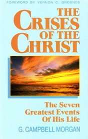 The Crises of the Christ: The Seven Greatest Events of His Life