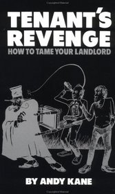 Tenant's Revenge : How To Tame Your Landlord