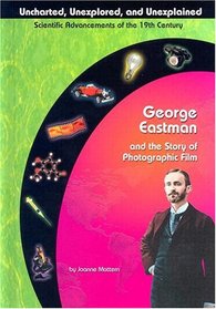 George Eastman and Photographic Film (Uncharted, Unexplored, and Unexplained)