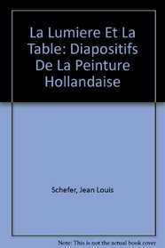 La Lumiere Et La Table: Diapositifs De La Peinture Hollandaise (French Edition)