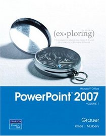 Exploring Microsoft Office PowerPoint 2007, Volume 1 (Exploring)