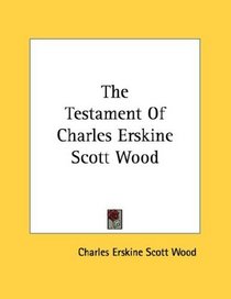 The Testament Of Charles Erskine Scott Wood