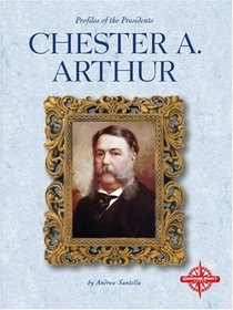 Chester A. Arthur (Profiles of the Presidents)