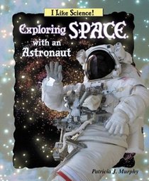 Exploring Space With an Astronaut (I Like Science)