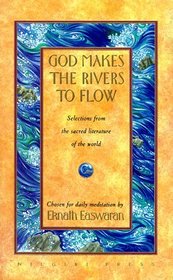 God Makes the Rivers to Flow: Selections from the Sacred Literature of the World Chosen for Daily Meditation