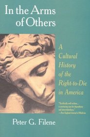 In the Arms of Others: A Cultural History of the Right-To-Die in America