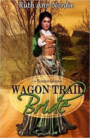 Wagon Trail Bride (Pioneer Series) (Volume 1)