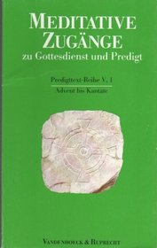 Meditative Zugnge zu Gottesdienst und Predigt, 16 Bde. u. 1 Einfhrungs-Bd., Bd.1, Advent bis Kantate