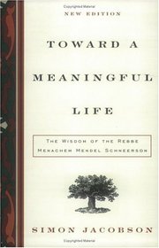 Toward a Meaningful Life, New Edition : The Wisdom of the Rebbe Menachem Mendel Schneerson