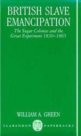 British Slave Emancipation: The Sugar Colonies and the Great Experiment, 1830-1865 (Clarendon Paperbacks)