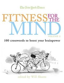 The New York Times Fitness for the Mind Crosswords Volume 2: Crosswords to Boost Your Brainpower (New York Times Crossword Puzzles)