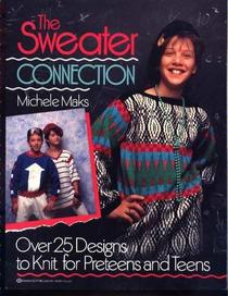 The Sweater Connection: Over 25 Designs for Preteens and Teens