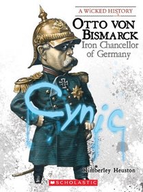 Otto Von Bismarck: Iron Chancellor of Germany (Wicked History)
