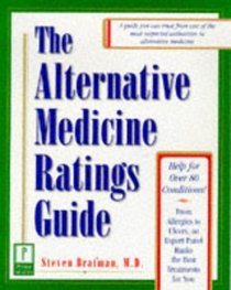 The Alternative Medicine Ratings Guide : An Expert Panel Ranks the Best Treatments for Over 80 Conditions