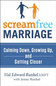 ScreamFree Marriage: The Revolutionary Approach to Turning Common Conflicts into a Deeper, Lasting Connection