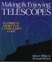 Making  Enjoying Telescopes: 6 Complete Projects  A Stargazer's Guide