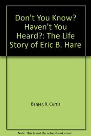 Don't You Know? Haven't You Heard?: The Life Story of Eric B. Hare (Banner books)