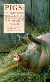 Pigs: The Homeopathic Approach to the Treatment and Prevention of Diseases