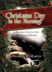Christmas Day In the Morning: A Holiday Collection for Piano-4 Hands