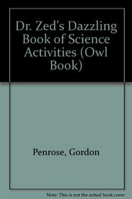 Dr. Zed's Dazzling Book of Science Activities