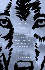 American Wolf: A True Story of Survival and Obsession in the West