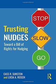 Trusting Nudges: Toward A Bill of Rights for Nudging (Routledge Advances in Behavioural Economics and Finance)