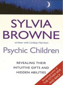 Psychic Children: Revealing the Intuitive Gifts and Hidden Abilities of Boys and Girls (Thorndike Press Large Print Basic Series)