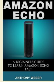 Amazon Echo: 3 in 1. Amazon Echo, Amazon Prime and Kindle Lending Library. The Ultimate Guide to Amazon Echo and Getting All Benefits from Amazon ... (amazon student prime membership) (Volume 2)