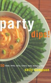 Party Dips! 50 Zippy, Zesty, Spicy, Savory, Tasty, Tempting Dips