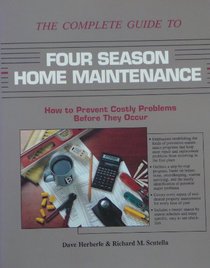 The Complete Guide to Four Season Home Maintenance: How to Prevent Costly Problems Before They Occur